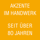 Akzente im Handwerk seit über 80 Jahren